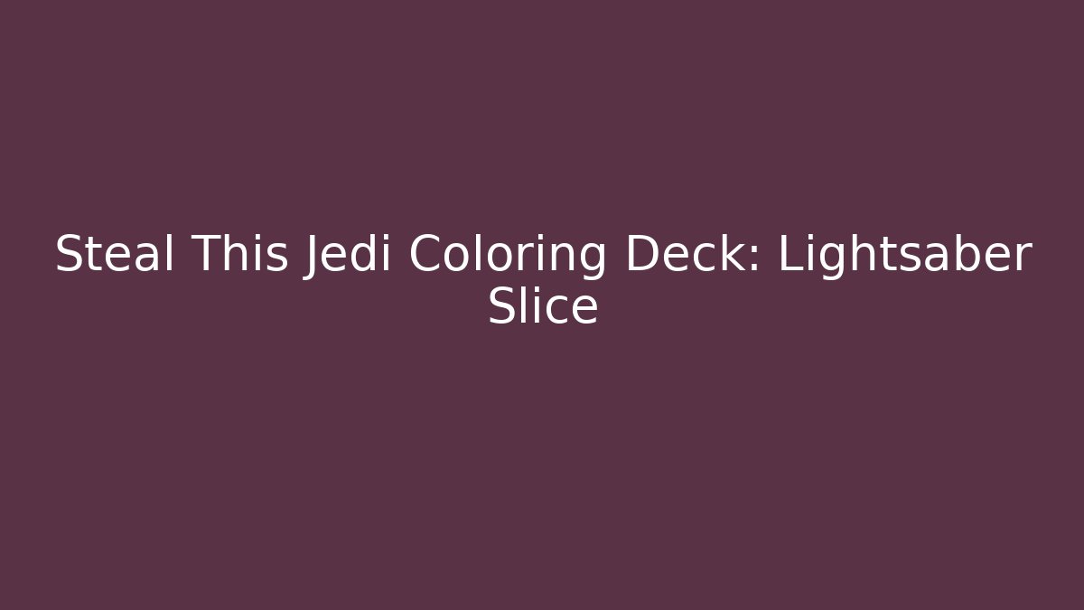Steal This Jedi Coloring Deck: Lightsaber Slice