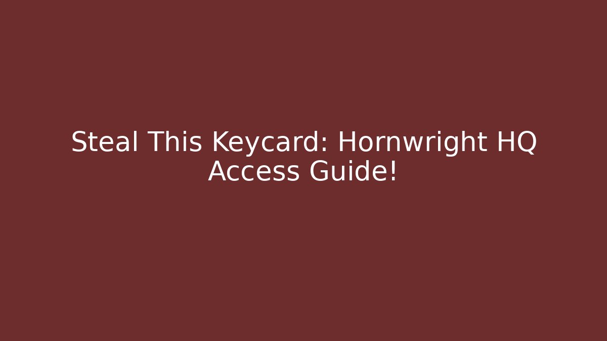Steal This Keycard: Hornwright HQ Access Guide! - Critter Realm