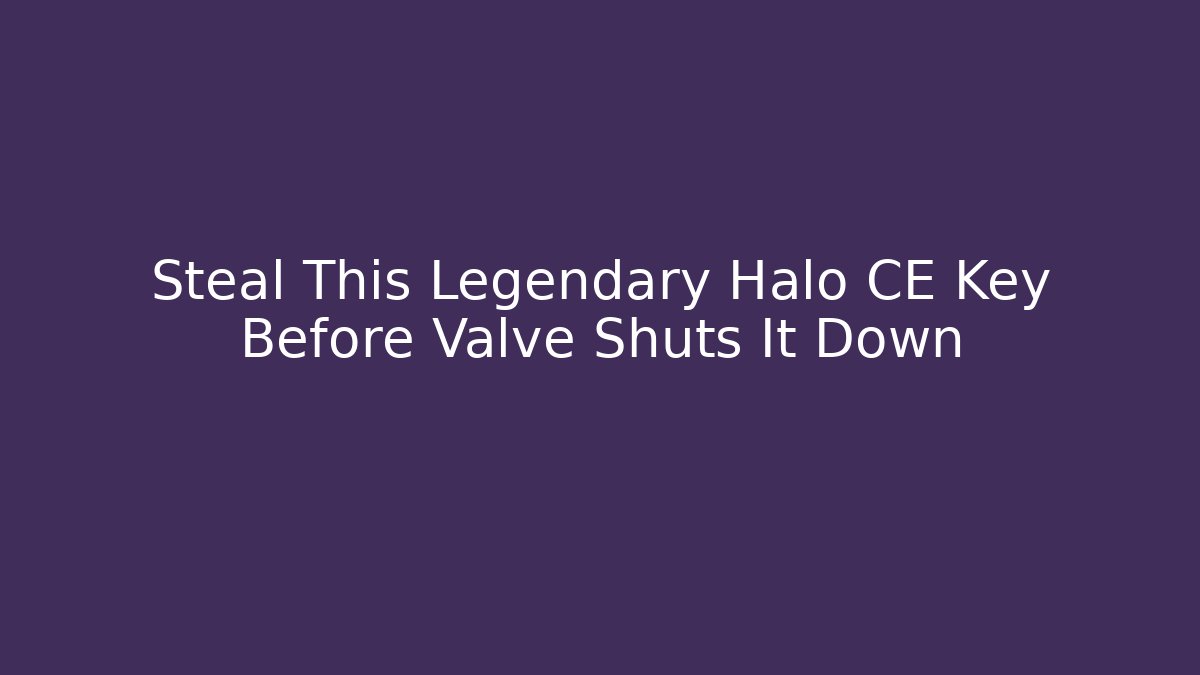 Steal This Legendary Halo CE Key Before Valve Shuts It Down