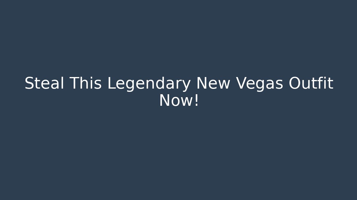 Steal This Legendary New Vegas Outfit Now!