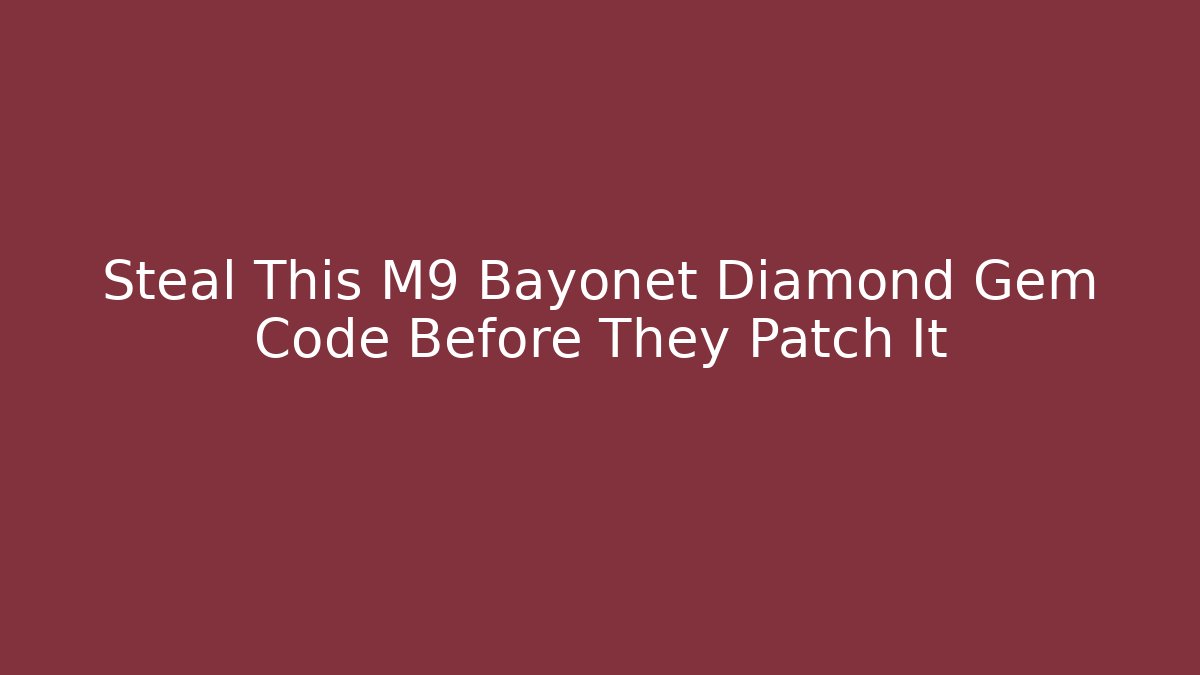 Steal This M9 Bayonet Diamond Gem Code Before They Patch It
