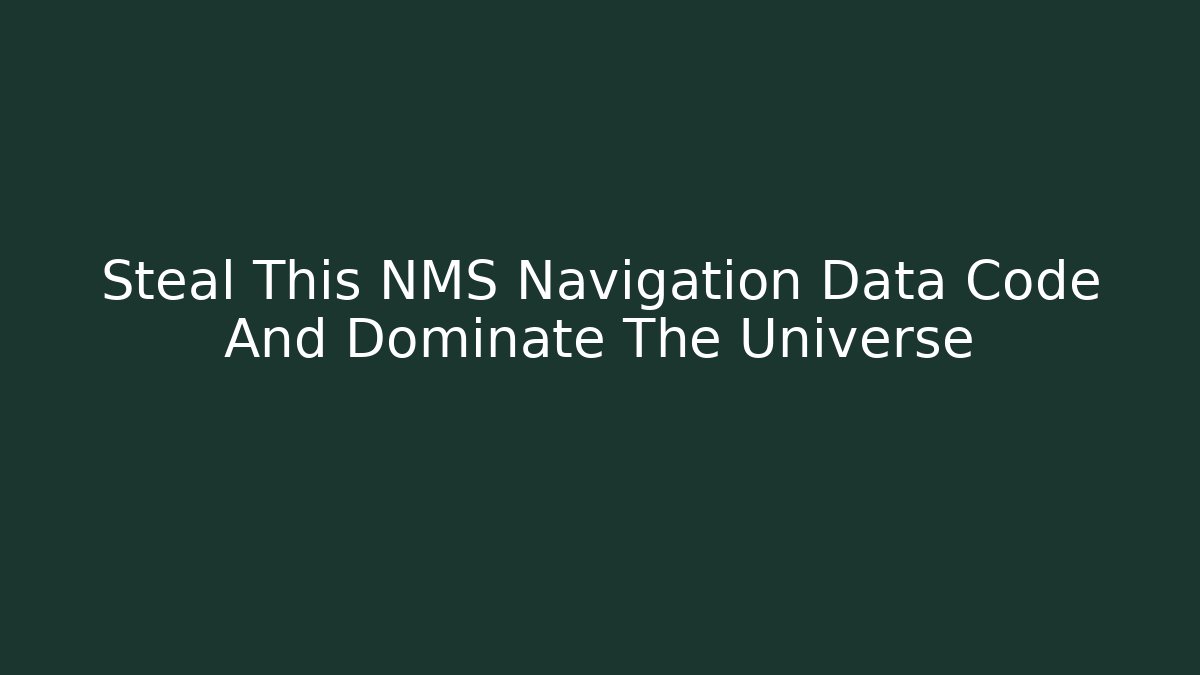 Steal This NMS Navigation Data Code And Dominate The Universe