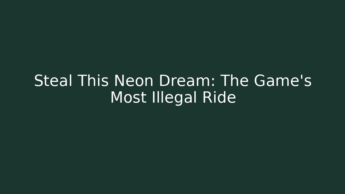 Steal This Neon Dream: The Game's Most Illegal Ride
