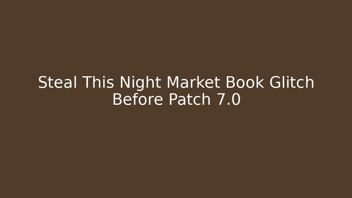 Steal This Night Market Book Glitch Before Patch 7.0 - Critter Realm