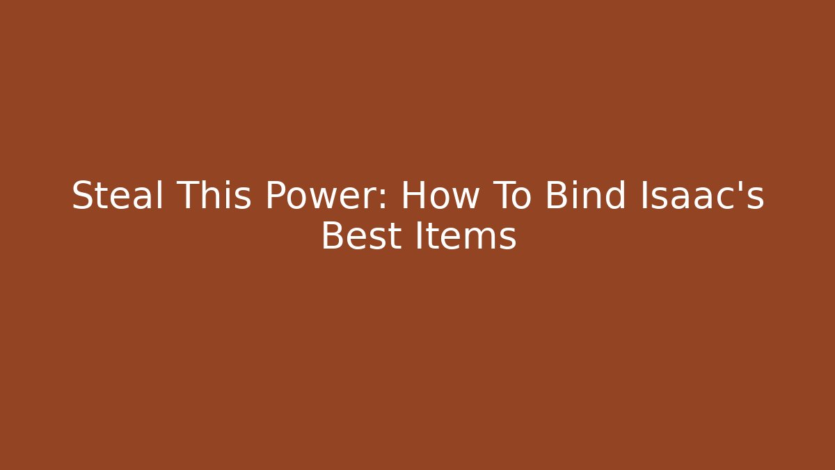 Steal This Power: How To Bind Isaac's Best Items