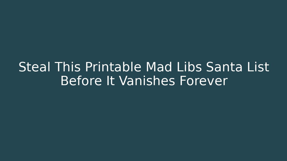 Steal This Printable Mad Libs Santa List Before It Vanishes Forever