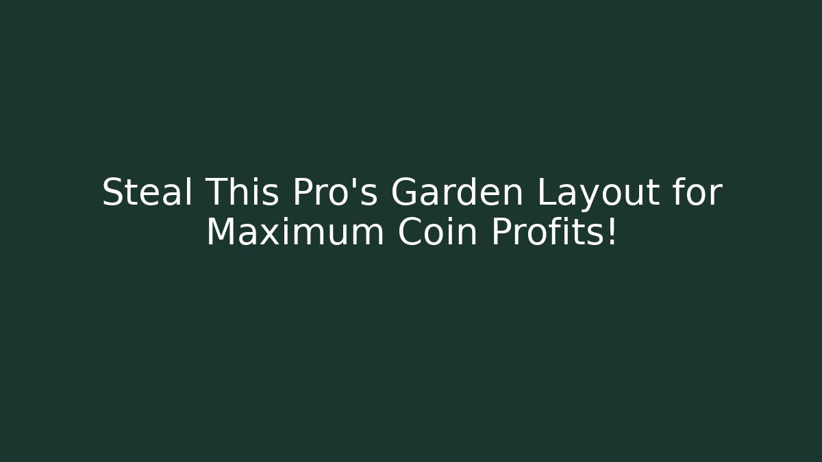 Steal This Pro's Garden Layout for Maximum Coin Profits!