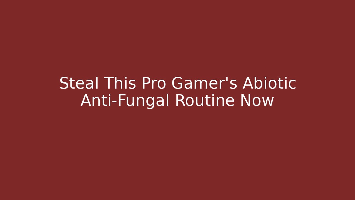 Steal This Pro Gamer’s Abiotic Anti-Fungal Routine Now - Critter Realm