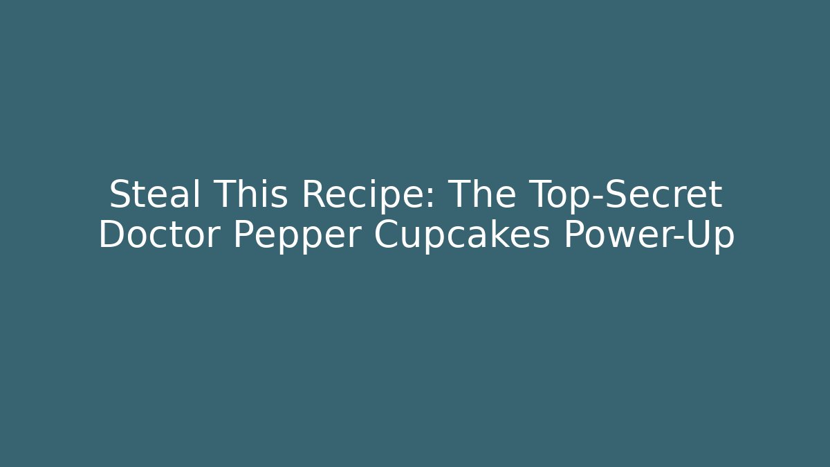 Steal This Recipe: The Top-Secret Doctor Pepper Cupcakes Power-Up