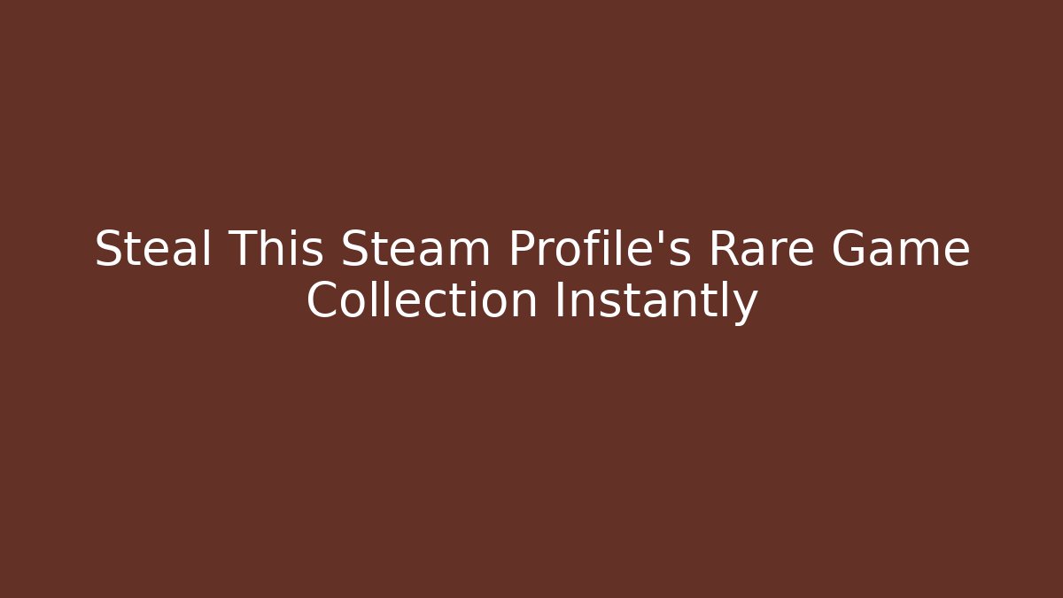 Steal This Steam Profile's Rare Game Collection Instantly - Critter Realm