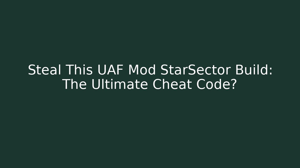 Steal This UAF Mod StarSector Build: The Ultimate Cheat Code? - Critter Realm