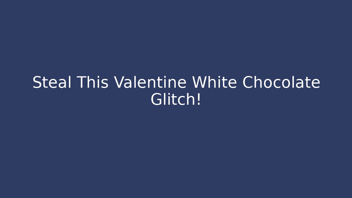 Steal This Valentine White Chocolate Glitch! - Critter Realm