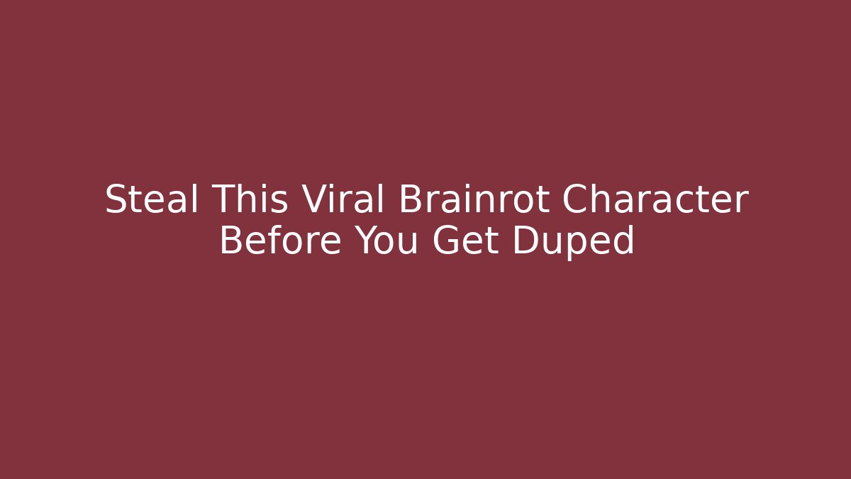 Steal This Viral Brainrot Character Before You Get Duped