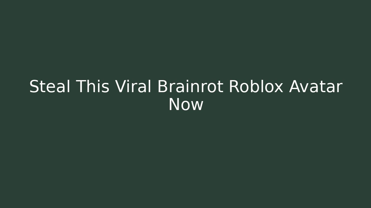 Steal This Viral Brainrot Roblox Avatar Now
