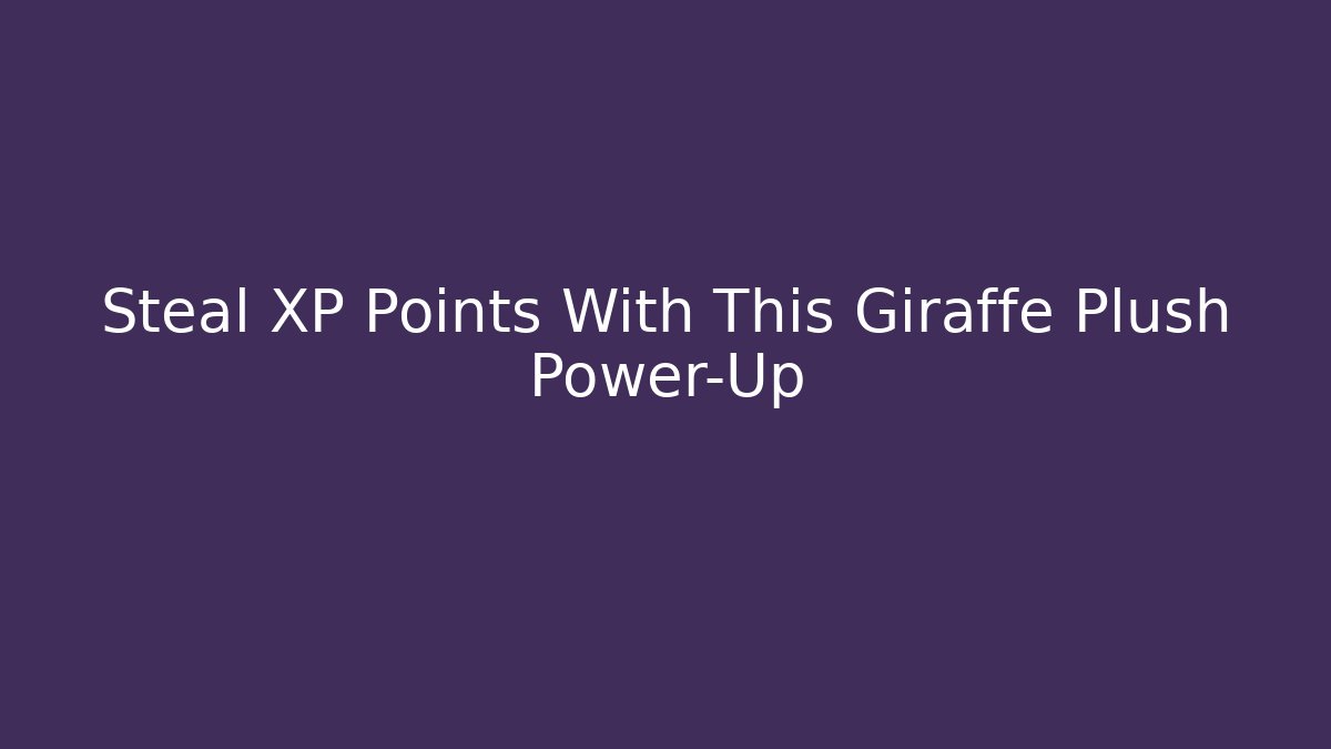 Steal XP Points With This Giraffe Plush Power-Up
