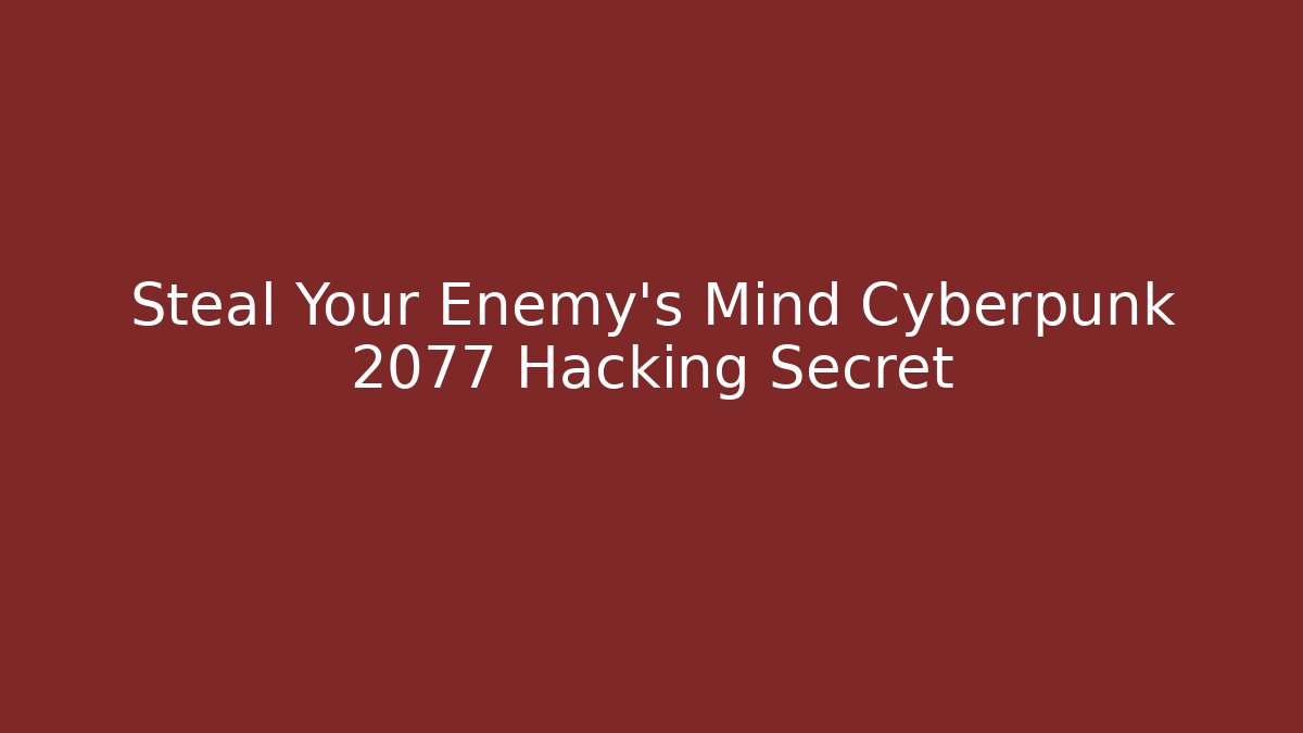 Steal Your Enemy's Mind Cyberpunk 2077 Hacking Secret