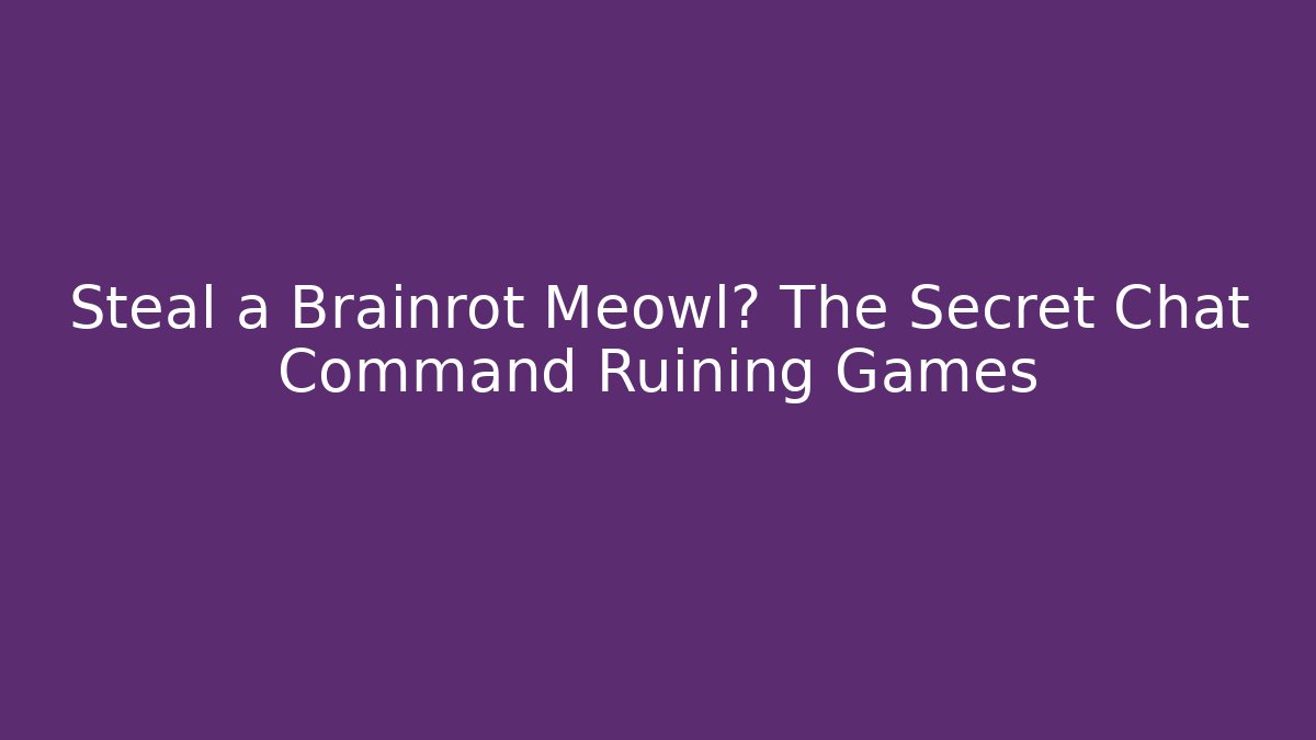 Steal a Brainrot Meowl? The Secret Chat Command Ruining Games - Critter Realm