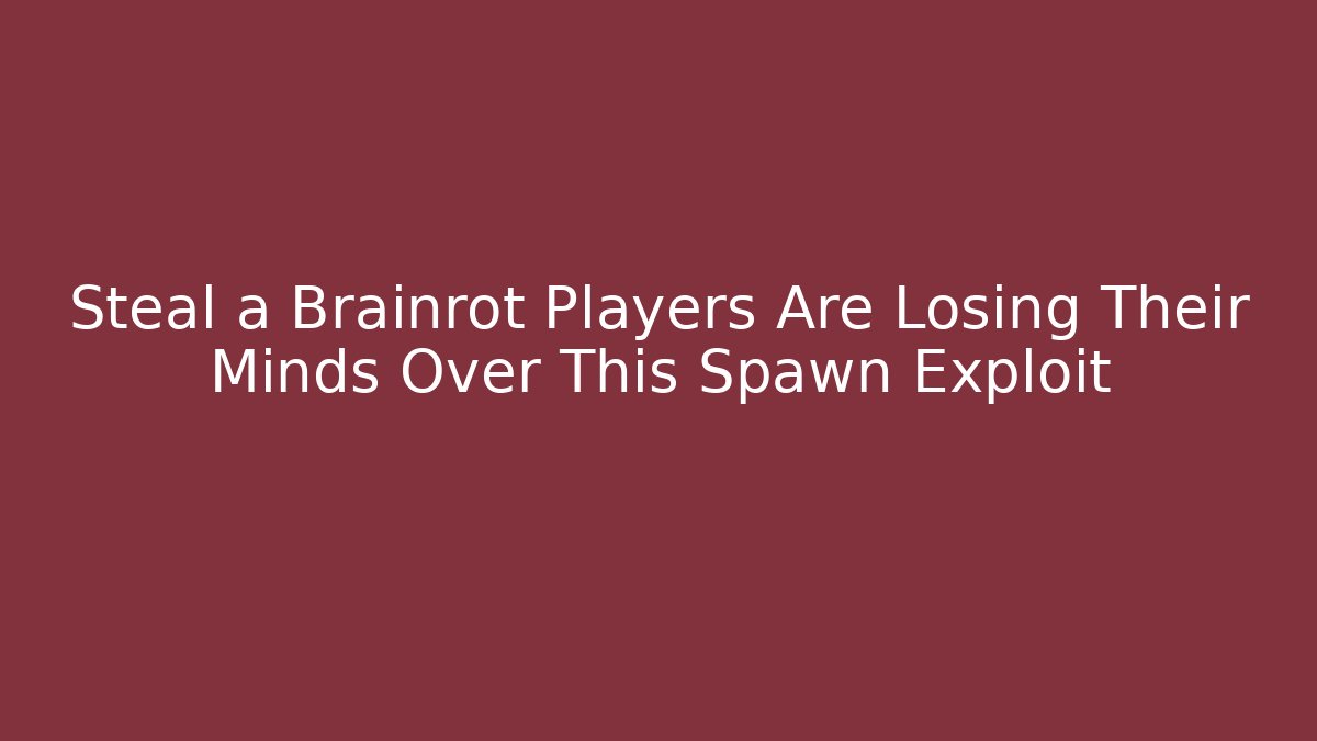 Steal a Brainrot Players Are Losing Their Minds Over This Spawn Exploit - Critter Realm