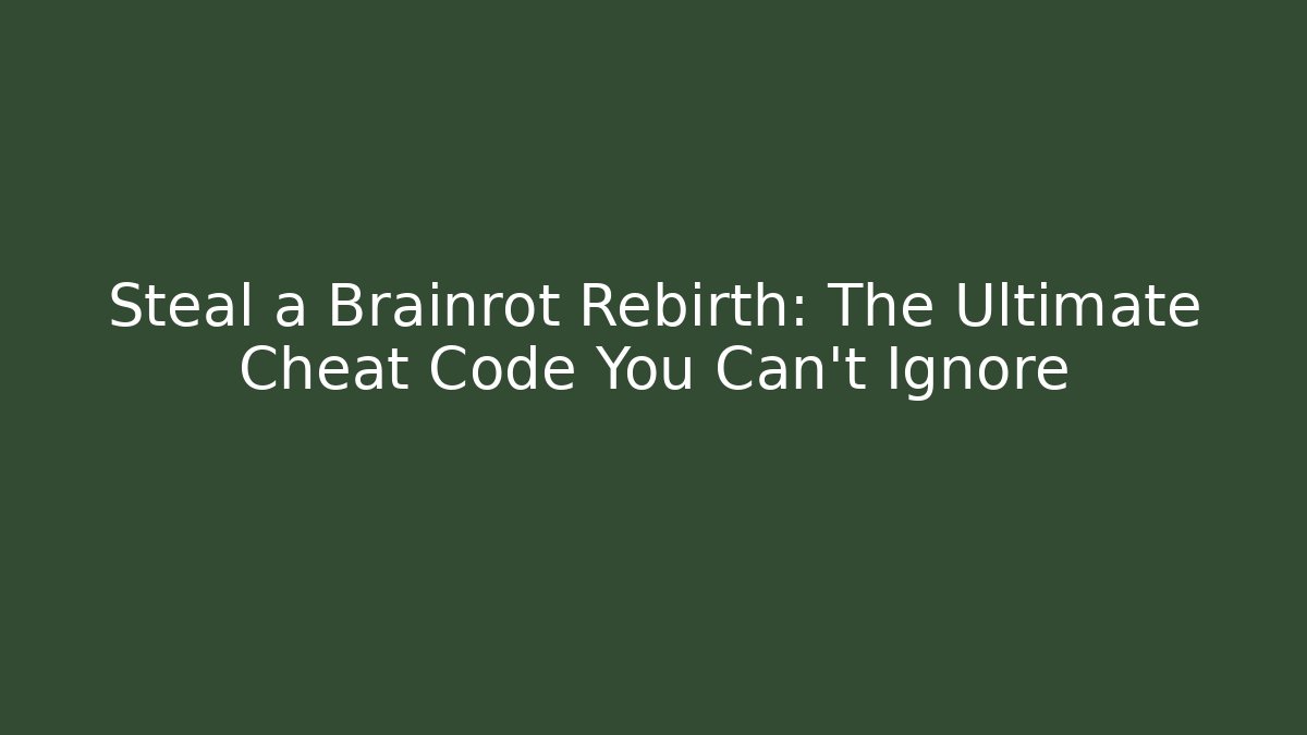Steal a Brainrot Rebirth: The Ultimate Cheat Code You Can't Ignore - Critter Realm