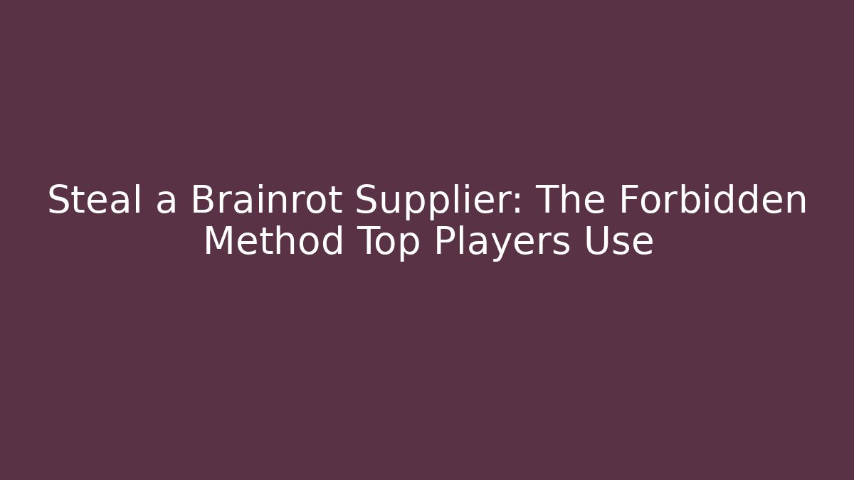 Steal a Brainrot Supplier: The Forbidden Method Top Players Use