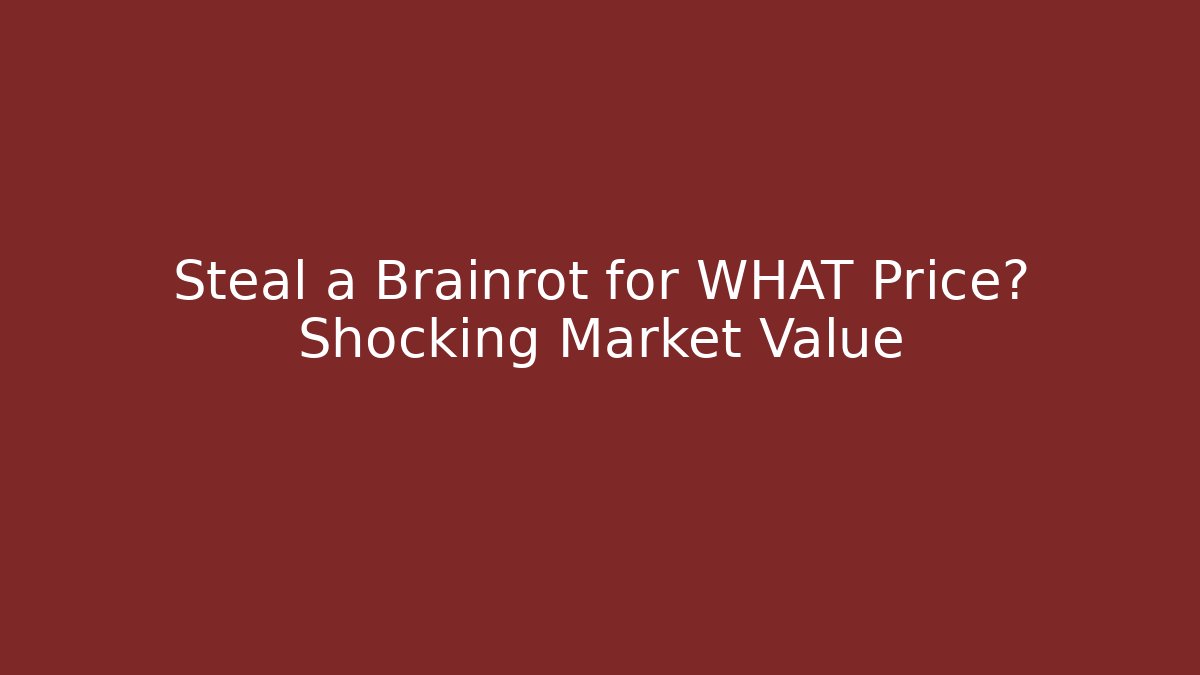 Steal a Brainrot for WHAT Price? Shocking Market Value