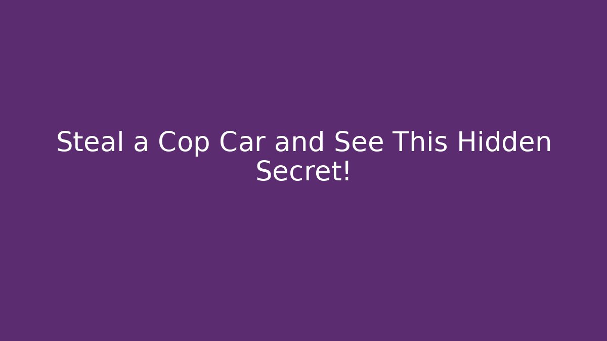 Steal a Cop Car and See This Hidden Secret!