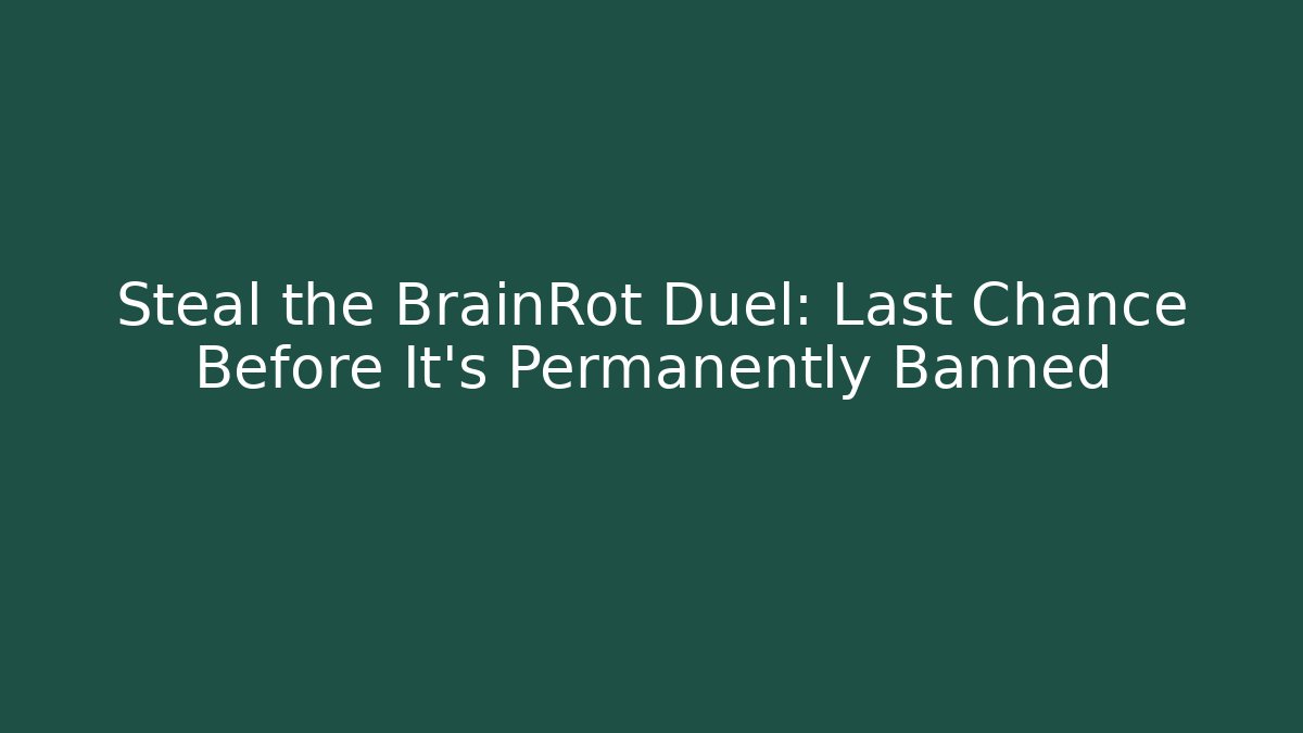 Steal the BrainRot Duel: Last Chance Before It's Permanently Banned