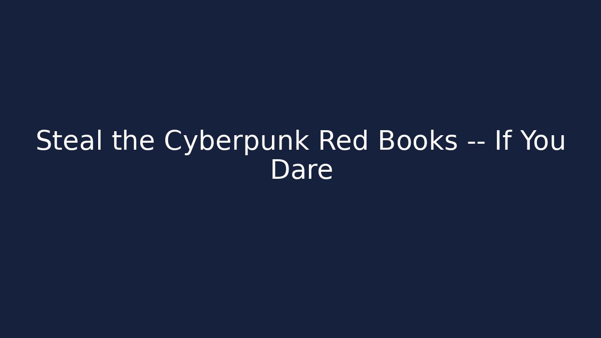 Steal the Cyberpunk Red Books — If You Dare