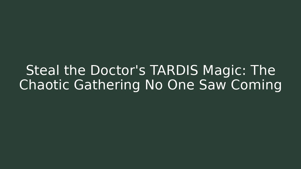 Steal the Doctor's TARDIS Magic: The Chaotic Gathering No One Saw Coming
