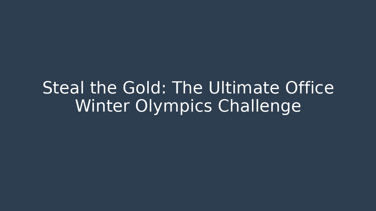 Steal the Gold: The Ultimate Office Winter Olympics Challenge