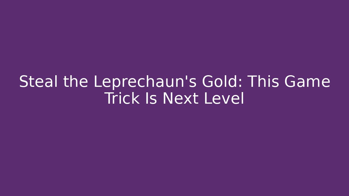 Steal the Leprechaun's Gold: This Game Trick Is Next Level