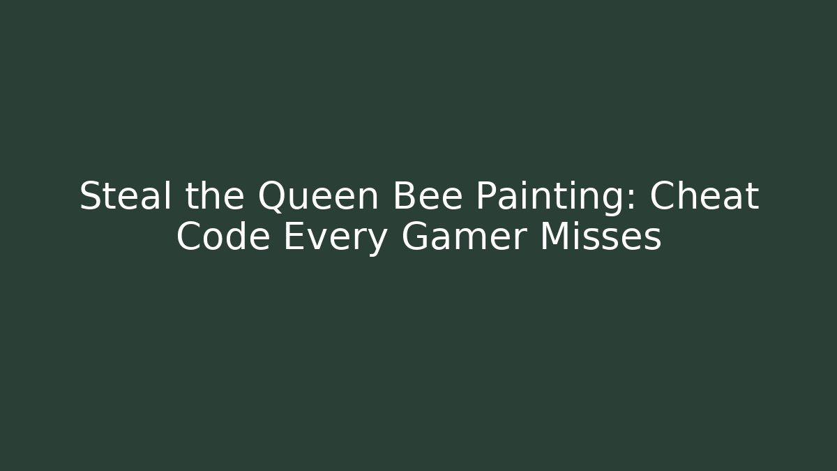 Steal the Queen Bee Painting: Cheat Code Every Gamer Misses - Critter Realm
