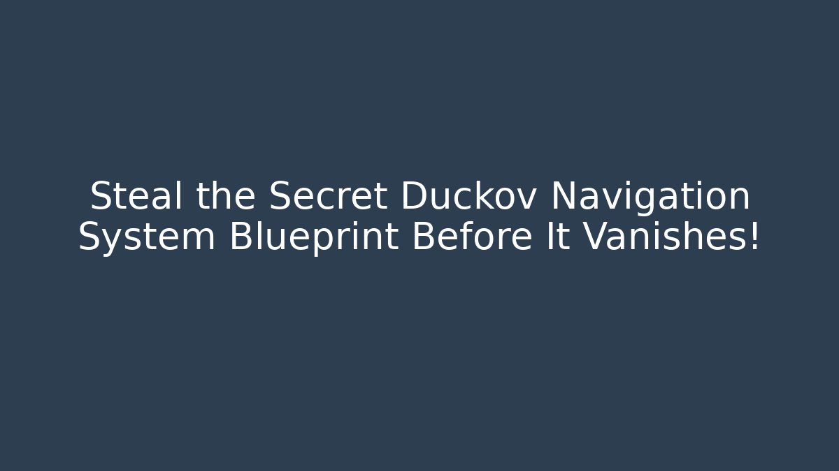 Steal the Secret Duckov Navigation System Blueprint Before It Vanishes!