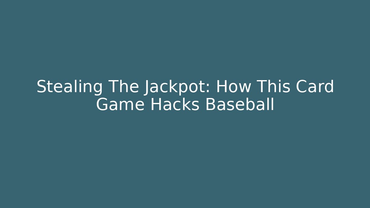 Stealing The Jackpot: How This Card Game Hacks Baseball