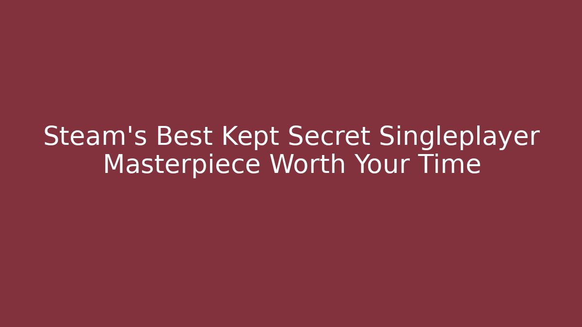 Steam's Best Kept Secret Singleplayer Masterpiece Worth Your Time