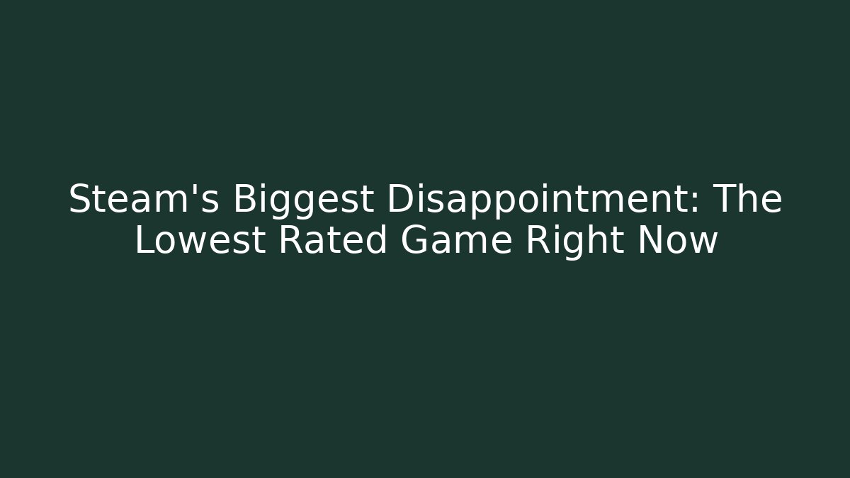 Steam's Biggest Disappointment: The Lowest Rated Game Right Now