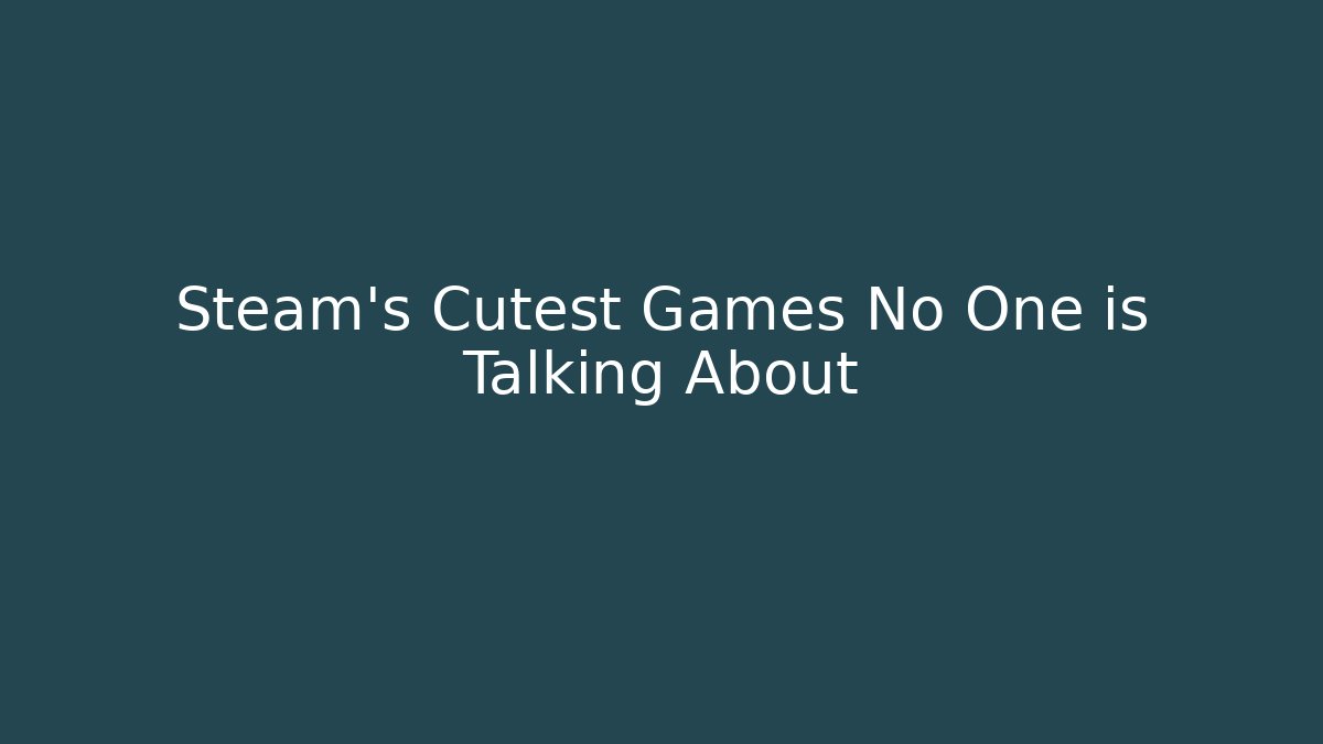 Steam's Cutest Games No One is Talking About