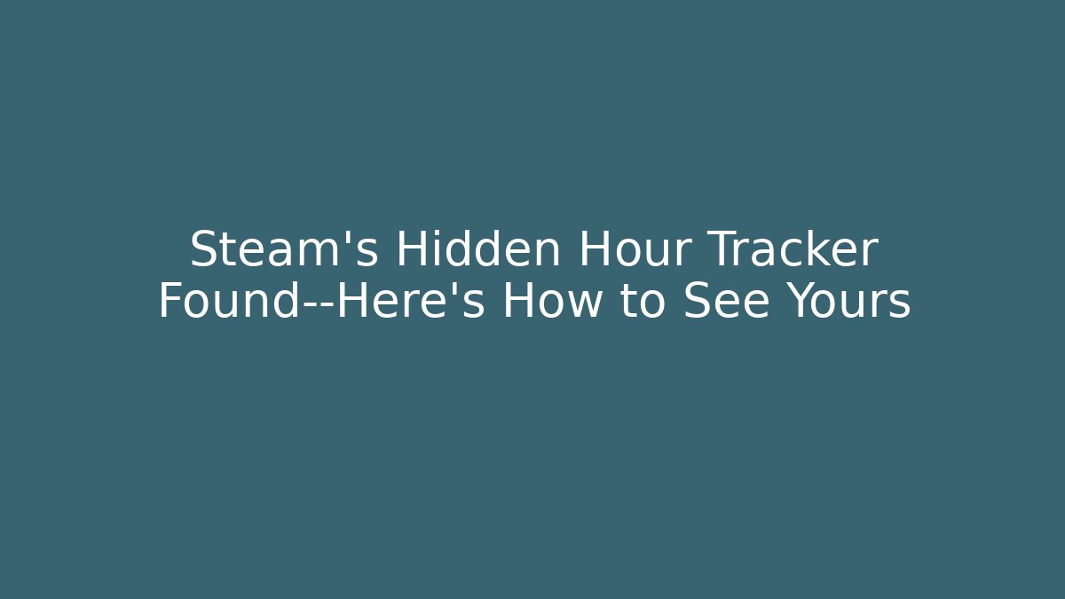 Steam's Hidden Hour Tracker Found—Here's How to See Yours