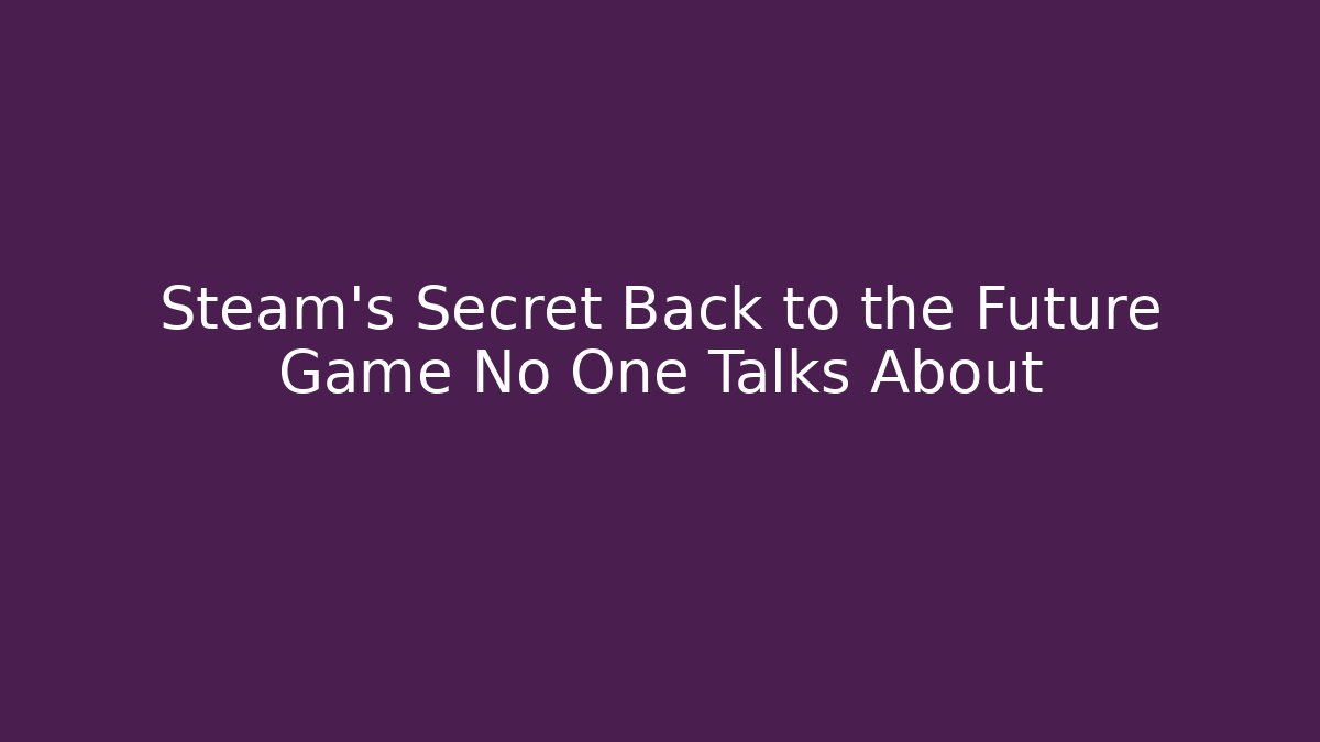 Steam's Secret Back to the Future Game No One Talks About