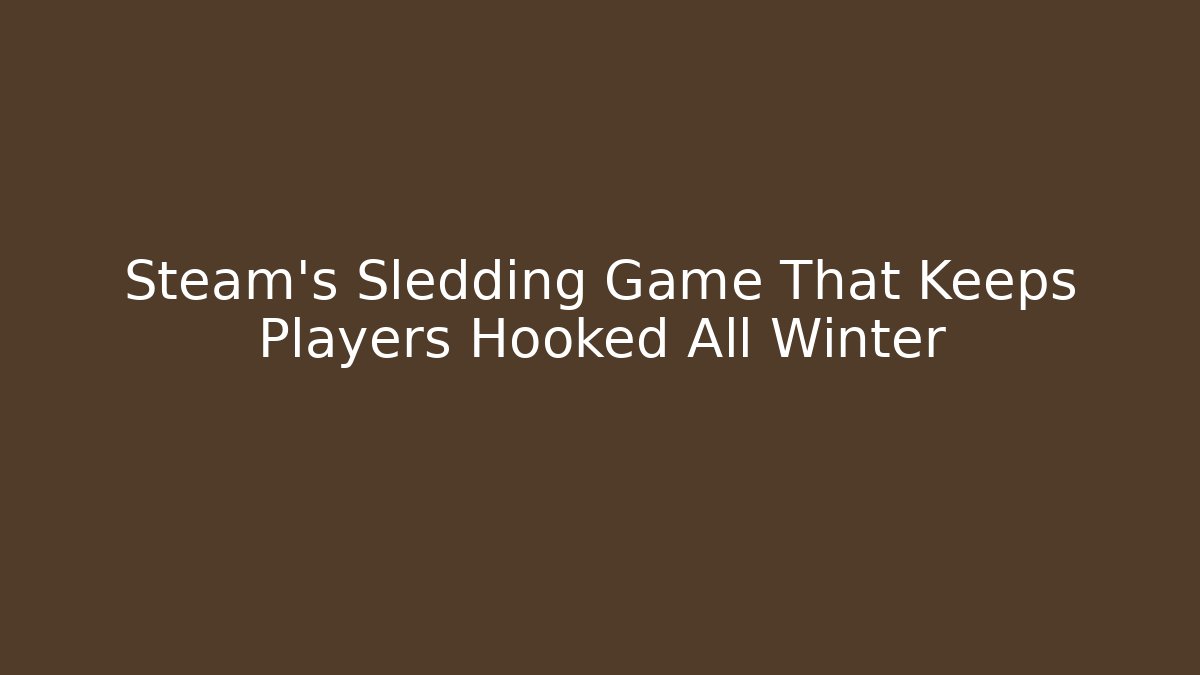 Steam's Sledding Game That Keeps Players Hooked All Winter - Critter Realm