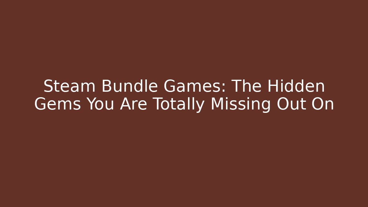 Steam Bundle Games: The Hidden Gems You Are Totally Missing Out On - Critter Realm