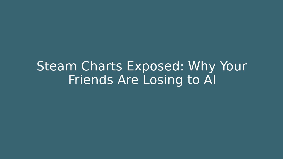 Steam Charts Exposed: Why Your Friends Are Losing to AI - Critter Realm