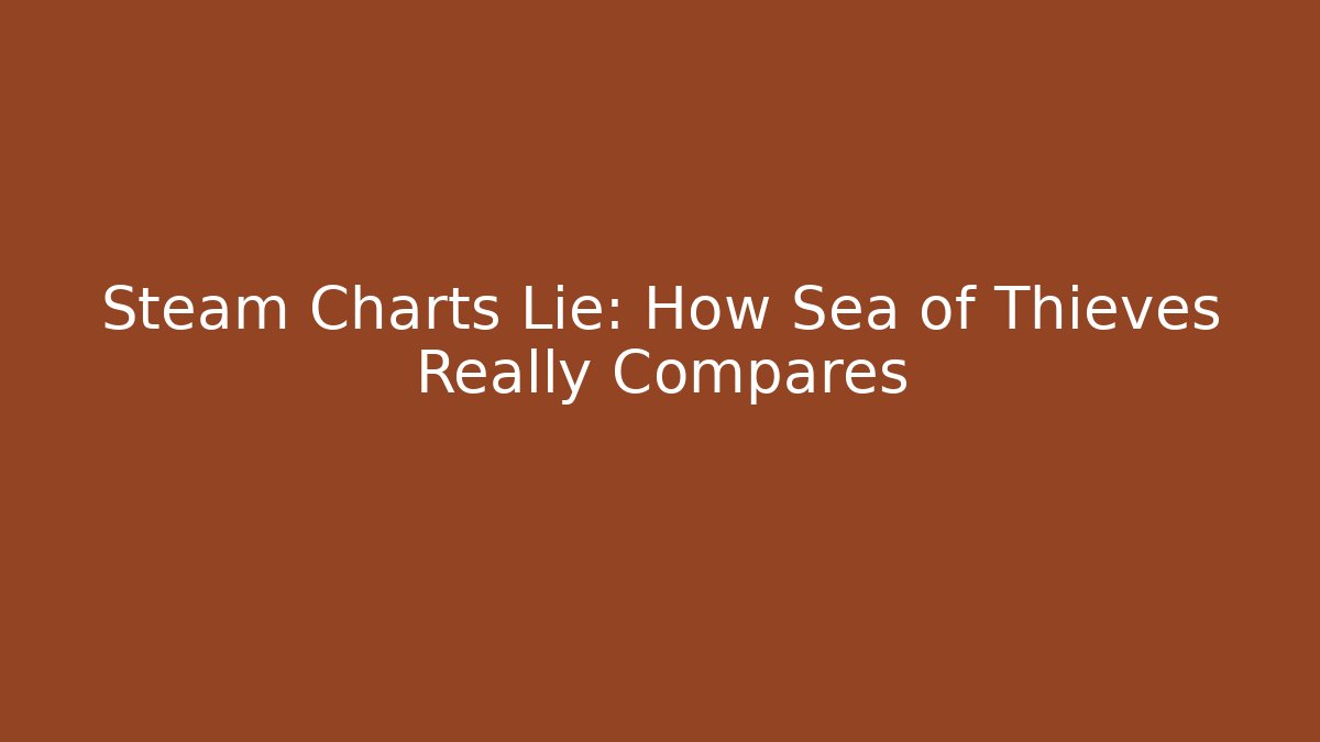 Steam Charts Lie: How Sea of Thieves Really Compares