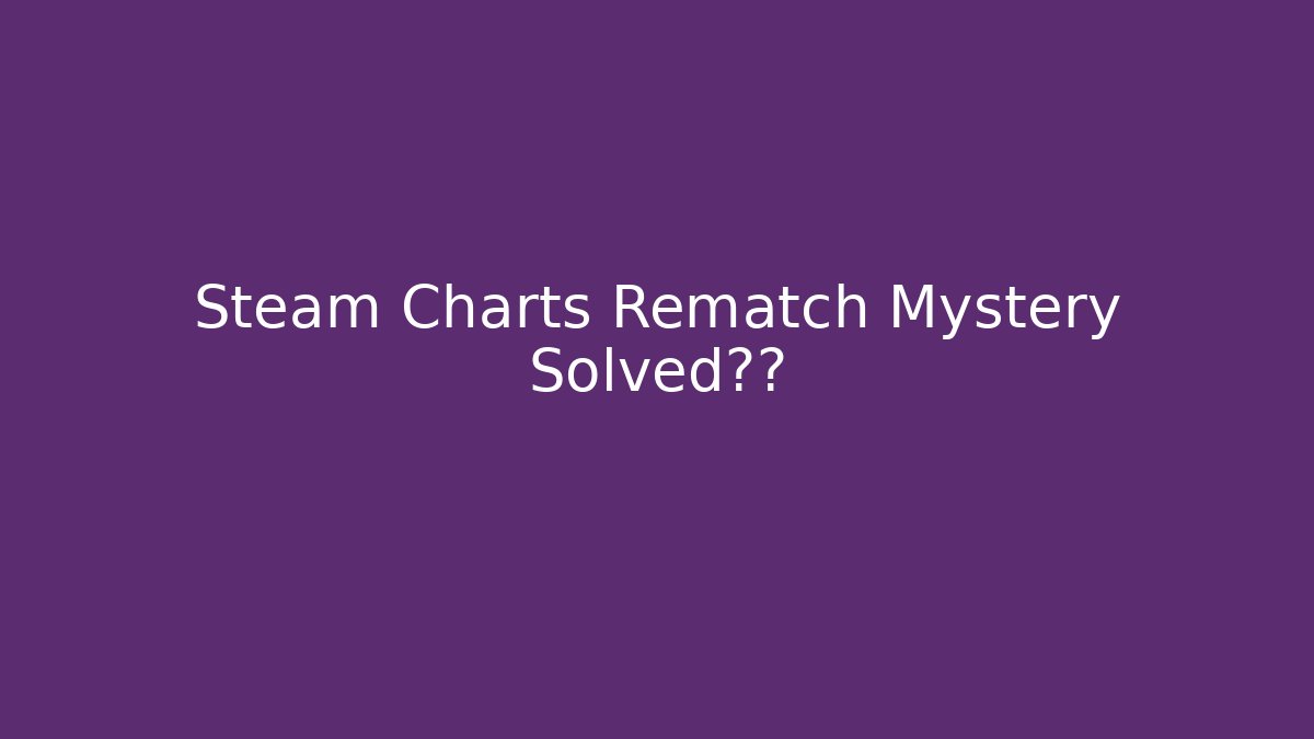 Steam Charts Rematch Mystery Solved真相