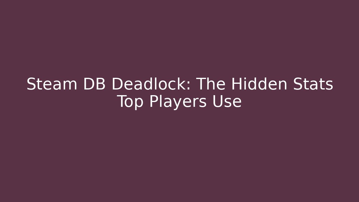 Steam DB Deadlock: The Hidden Stats Top Players Use
