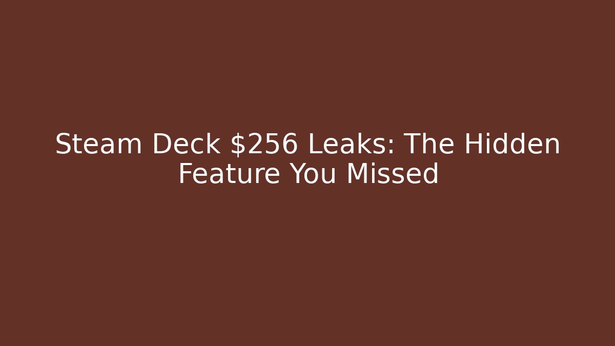 Steam Deck $256 Leaks: The Hidden Feature You Missed - Critter Realm