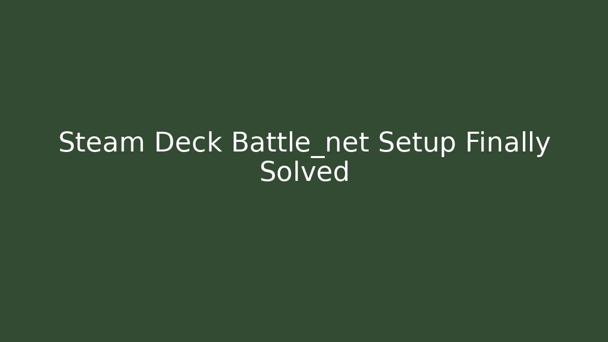 Steam Deck Battle_net Setup Finally Solved