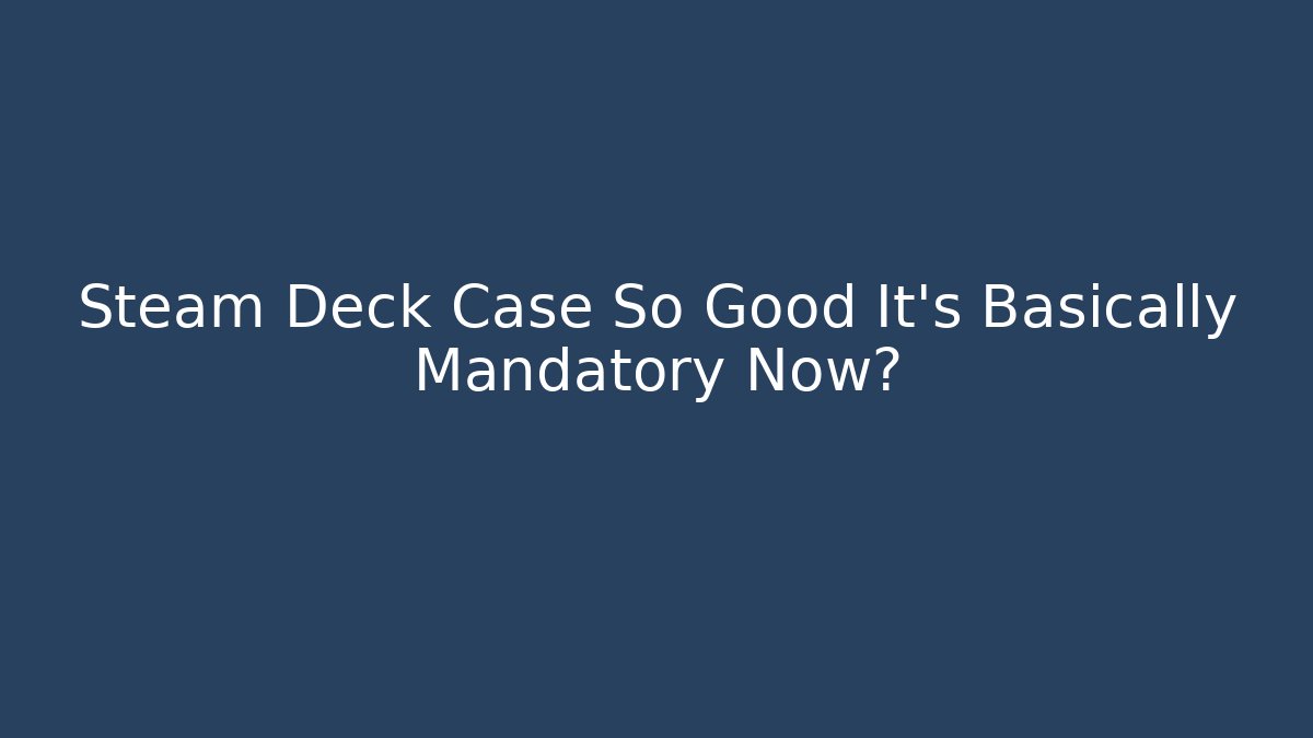 Steam Deck Case So Good It’s Basically Mandatory Now? - Critter Realm