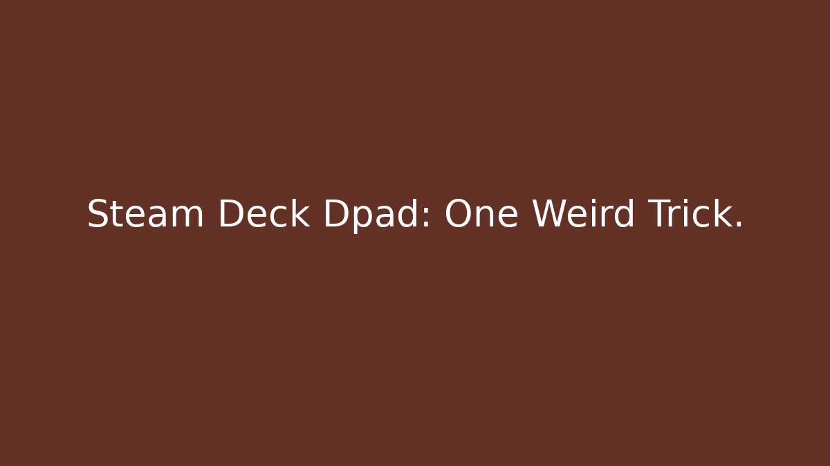 Steam Deck Dpad: One Weird Trick. - Critter Realm