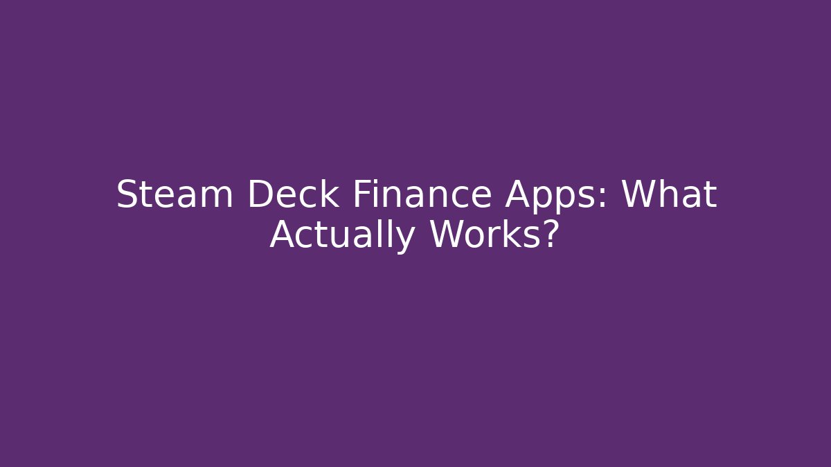 Steam Deck Finance Apps: What Actually Works?